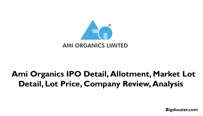 Ami Organics IPO Date, Bid, Company Analysis, Price, Review, Allotment, Market Lot Size