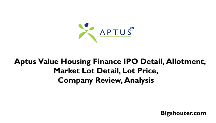 Aptus Value Housing Finance IPO Date, Bid, Company Analysis, Price, Review, Allotment, Market Lot Size
