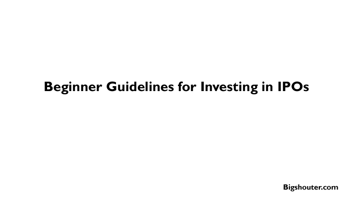 Beginner Guidelines for Investing in IPOs