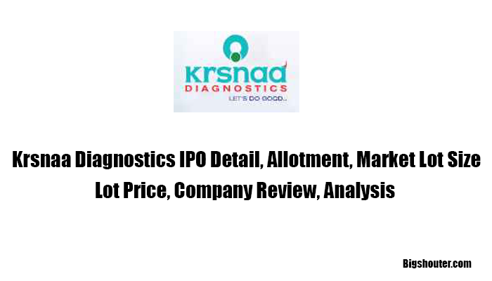 Krsnaa Diagnostics IPO Date, Bid, Company Analysis, Price, Review, Allotment, Market Lot Size