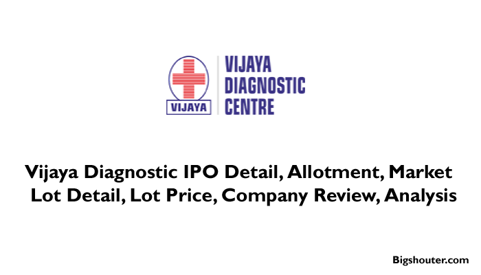 Vijaya Diagnostic IPO Date, Bid, Company Analysis, Price, Review, Allotment, Market Lot Size